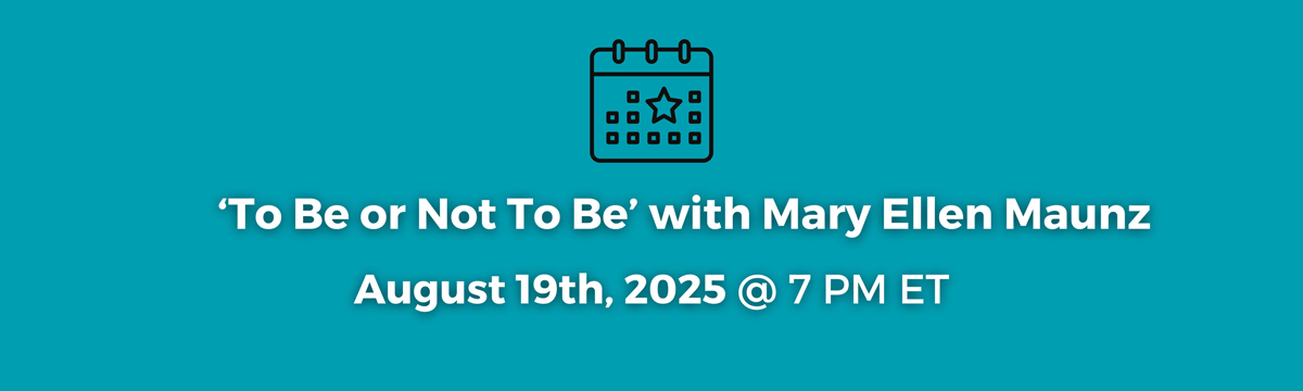 To Be or Not to Be with Mary Ellen Maunz, Aug. 19, 2025